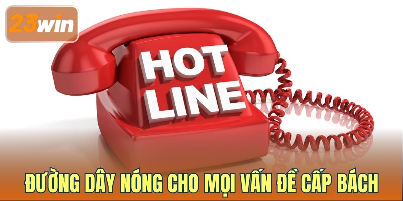 Đường dây nóng cho mọi vấn đề cấp bách