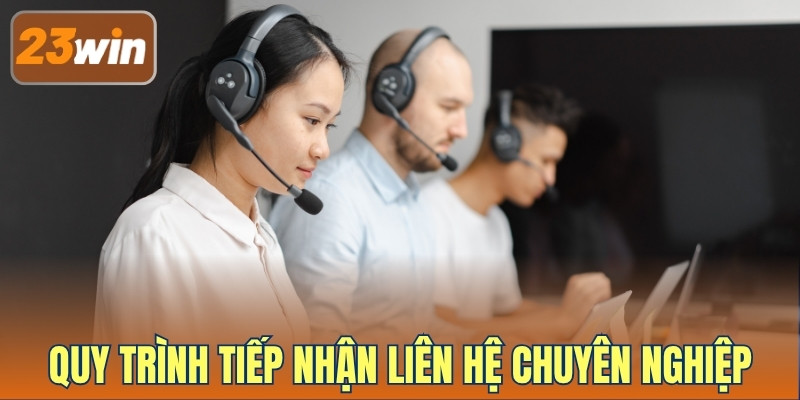 Quy trình tiếp nhận liên hệ chuyên nghiệp